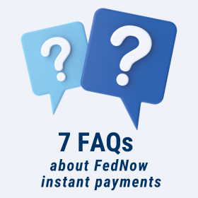 7 FAQS about FedNow Instant Payments
