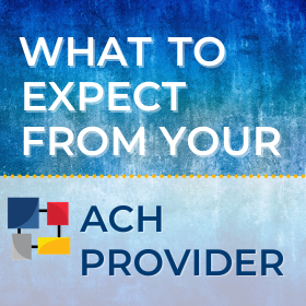 What to expect from your ACH provider