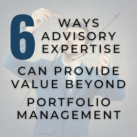 6 ways Advisory expertise can provide value beyond portfolio management