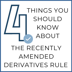 4 Things You Should Know About the Recently Amended Derivatives Rule