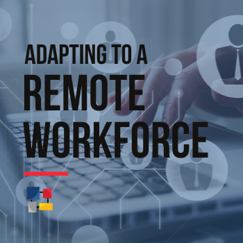 Adapting to a Remote Workforce
